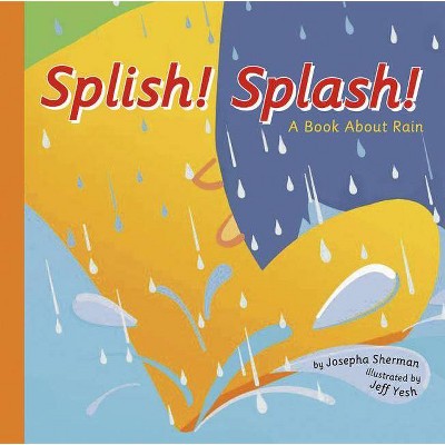 Splish! Splash! - (Amazing Science: Weather) by  Josepha Sherman (Paperback)