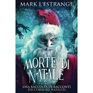 Morte di Natale - Una raccolta di racconti dell'orrore natalizi - Large Print by  Mark L'Estrange (Paperback) - 1 of 1