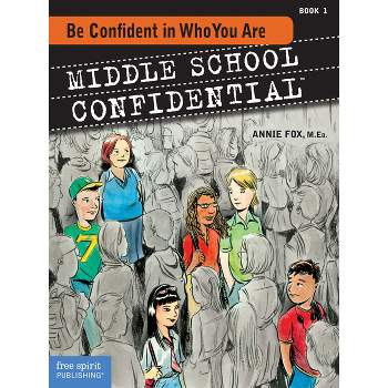 Be Confident in Who You Are - (Middle School Confidential) by  Annie Fox (Paperback)