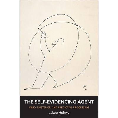 The Self-Evidencing Agent - by  Jakob Hohwy (Paperback)