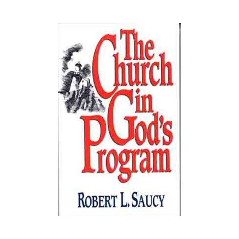 The Church in God's Program - by  Robert L Saucy (Paperback), 1 of 2