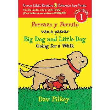 Big Dog and Little Dog Going for a Walk/Perrazo Y Perrito Van a Pasear - (Green Light Readers) by  Dav Pilkey (Paperback)