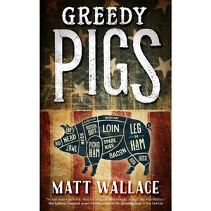 Greedy Pigs - (Sin Du Jour Affair) by  Matt Wallace (Paperback) - 1 of 1