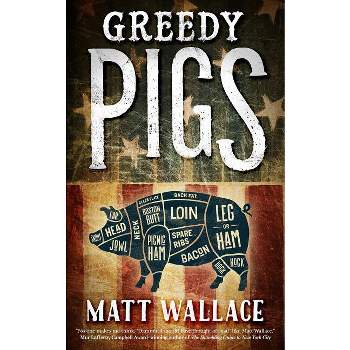 Greedy Pigs - (Sin Du Jour Affair) by  Matt Wallace (Paperback)