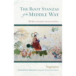 The Root Stanzas of the Middle Way - by  Nagarjuna (Paperback) - 1 of 1