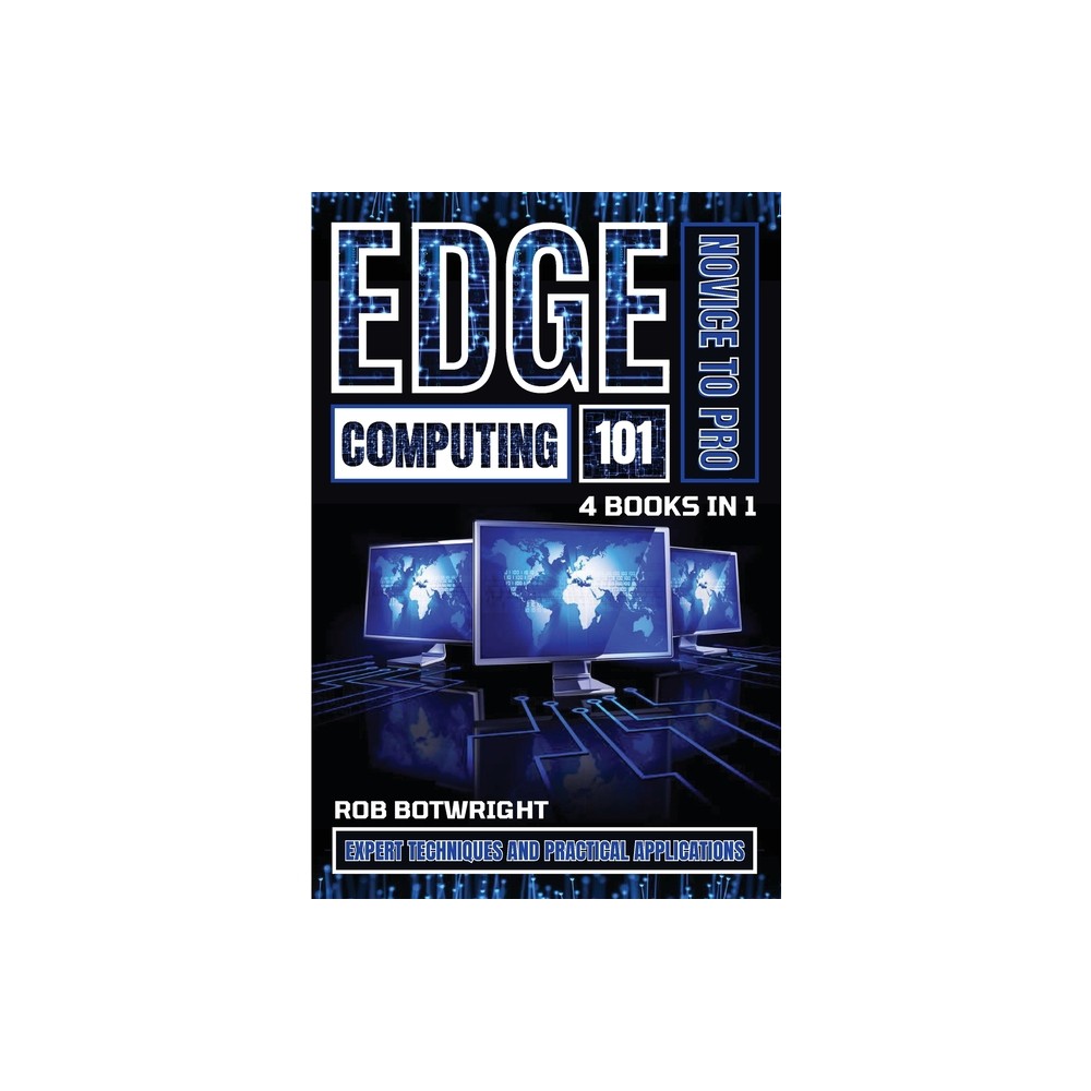 Edge Computing 101 - by Rob Botwright (Paperback)