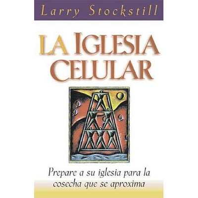 La Iglesia Celular - by  Larry Stockstill (Paperback)