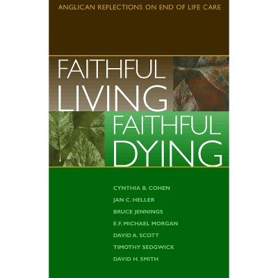 Faithful Living, Faithful Dying - by  End of Life Task Force of the Standing Commission on National Concerns & The Episcopal Church (Paperback)