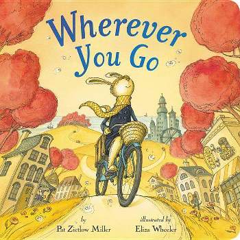 Wherever You Go - by Pat Zietlow Miller (Board Book)