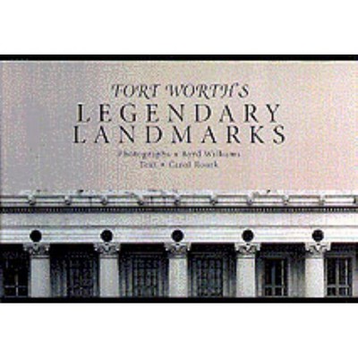 Fort Worth's Legendary Landmarks - by  Carol Roark (Hardcover)