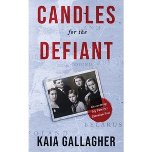 Candles for the Defiant, Discovering my Family's Estonian Past - by  Kaia Gallagher (Paperback) - 1 of 1