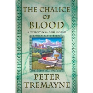 The -Chalice of Blood - (Mysteries of Ancient Ireland) by  Peter Tremayne (Paperback) - 1 of 1