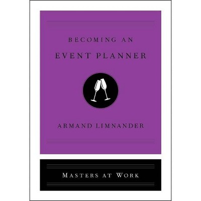 Becoming an Event Planner - (Masters at Work) by  Armand Limnander (Hardcover)