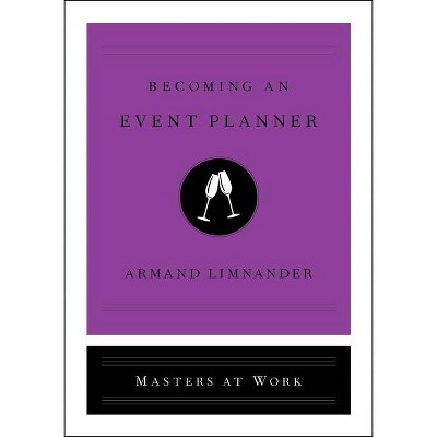 Becoming an Event Planner - (Masters at Work) by  Armand Limnander (Hardcover)