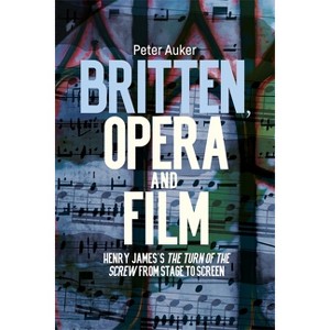 Britten, Opera and Film - by  Peter Auker (Hardcover) - 1 of 1
