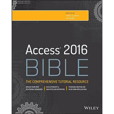 Access 2016 Bible - (Bible (Wiley)) by  Michael Alexander & Richard Kusleika (Paperback)