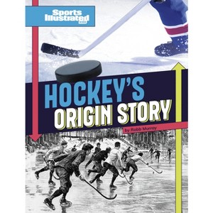 Hockey's Origin Stories - (Sports Illustrated Kids: Sports Origin Stories) by Robb Murray - 1 of 1