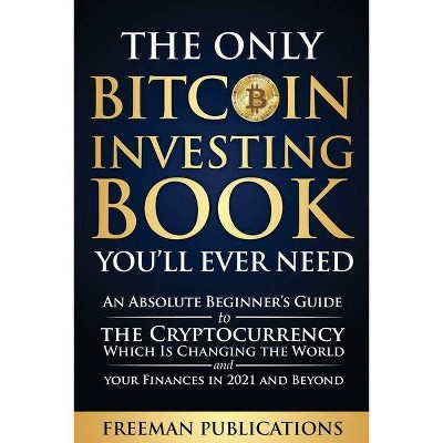 The Only Bitcoin Investing Book You'll Ever Need - by  Freeman Publications (Paperback)