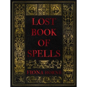 Lost Book of Spells - by  Fiona Horne (Hardcover) - 1 of 1