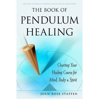 The Book of Pendulum Healing - by  Joan Rose Staffen (Paperback)