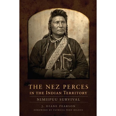 The Nez Perces in the Indian Territory - by J Diane Pearson