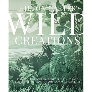 Wild Creations - by Hilton Carter (Hardcover)