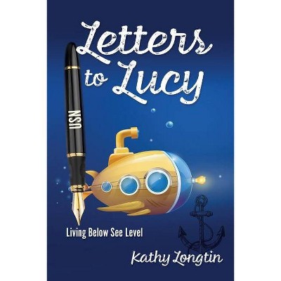 Letters to Lucy - by  Kathy Longtin (Paperback)