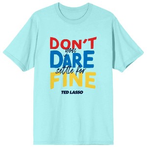 Ted Lasso Don't You Dare Settle For Fine Men's Celadon Graphic Tee - 1 of 1