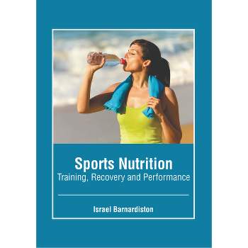 Sports Nutrition: Training, Recovery and Performance - by  Israel Barnardiston (Hardcover)
