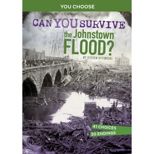 Can You Survive the Johnstown Flood? - (You Choose: Disasters in History) by  Steven Otfinoski (Paperback) - 1 of 1