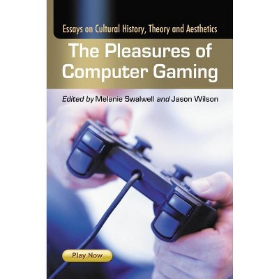The Pleasures of Computer Gaming - by  Melanie Swalwell & Jason Wilson (Paperback)