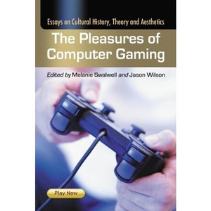 The Pleasures of Computer Gaming - by  Melanie Swalwell & Jason Wilson (Paperback) - 1 of 1