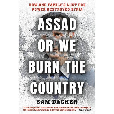 Assad or We Burn the Country - by  Sam Dagher (Paperback)