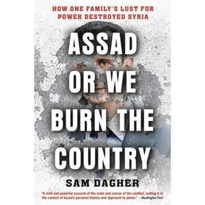 Assad or We Burn the Country - by  Sam Dagher (Paperback) - 1 of 1