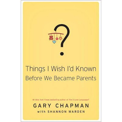 Things I Wish I'd Known Before We Became Parents - by  Gary Chapman (Paperback)