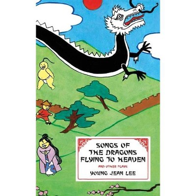 Songs of the Dragons Flying to Heaven and Other Plays - by  Young Jean Lee (Paperback)