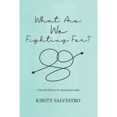 What Are We Fighting For? - by  Kirsty Salvestro (Paperback)