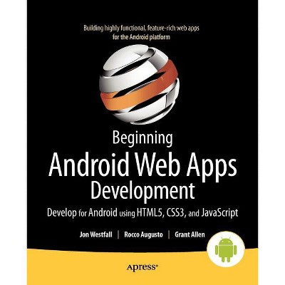 Beginning Android Web Apps Development - by  Jon Westfall & Rocco Augusto & Grant Allen (Paperback)
