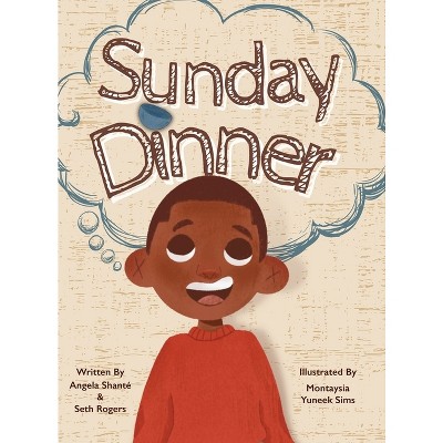 Sunday Dinner - by  Angela Shanté & Seth Rogers (Hardcover)