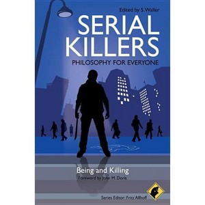 Serial Killers - Philosophy for Everyone - by  Fritz Allhoff & S Waller (Paperback) - 1 of 1