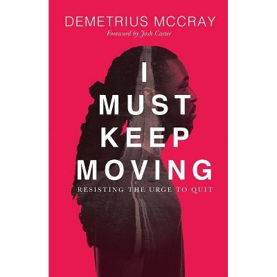 I Must Keep Moving - by  Demetrius A McCray (Paperback)