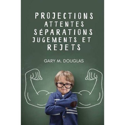 Projections, attentes, séparations, jugements et rejets (French) - by  Gary M Douglas (Paperback)