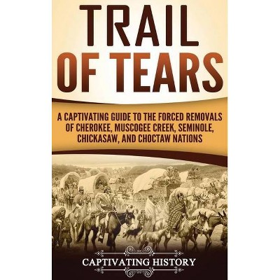 Trail of Tears - by  Captivating History (Hardcover)