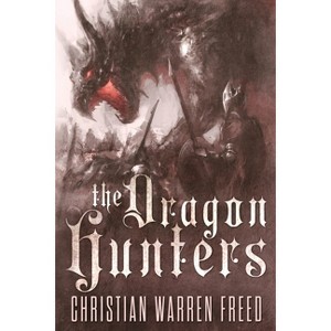 The Dragon Hunters - (The Histories of Malweir) by  Christian Warren Freed (Paperback) - 1 of 1