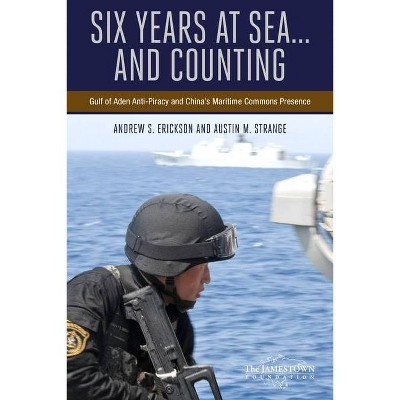 Six Years at Sea... and Counting - by  Andrew S Erickson & Austin M Strange (Paperback)