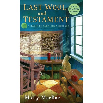 Last Wool and Testament - (Haunted Yarn Shop Mystery) by  Molly MacRae (Paperback)