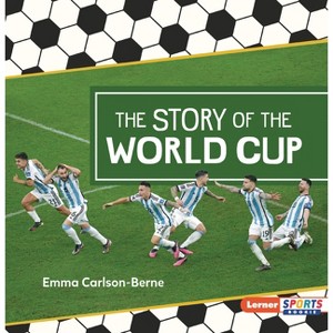 The Story of the World Cup - (Soccer Mania (Lerner Sports Rookie)) by  Emma Carlson-Berne (Paperback) - 1 of 1