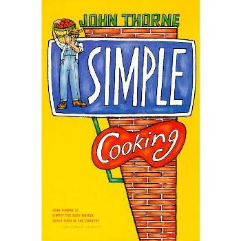 Simple Cooking - by  John Thorne (Paperback)