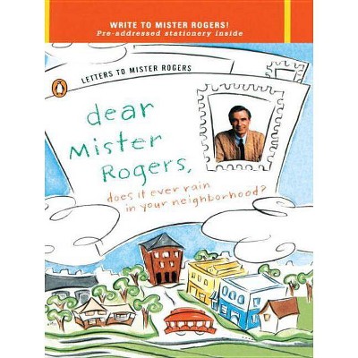 Dear Mister Rogers, Does It Ever Rain in Your Neighborhood? - by  Fred Rogers (Paperback)