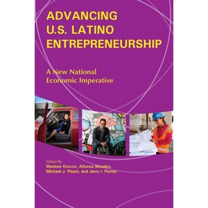 Advancing U.S. Latino Entrepreneurship - by  Marlene Orozco & Alfonso Morales & Michael J Pisani & Jerry I Porras (Paperback) - 1 of 1